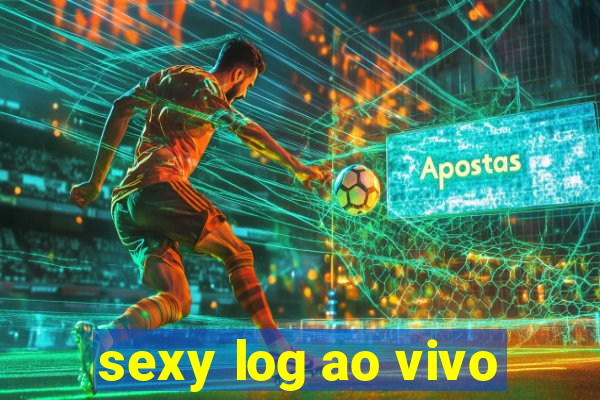 sexy log ao vivo